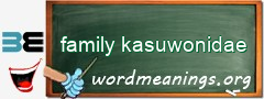 WordMeaning blackboard for family kasuwonidae